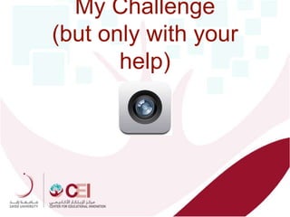 My Challenge
(but only with your
help)
 