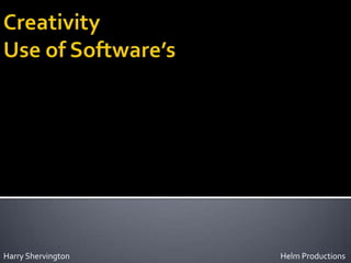 Creativity Use of Software’s Helm Productions  Harry Shervington 