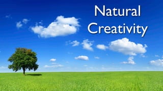 Natural
Creativity
 