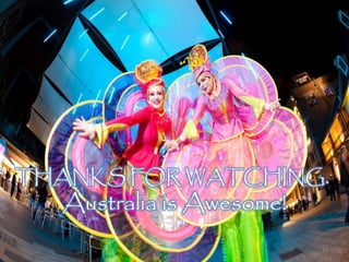 THANKS FOR WATCHING.
   Australia is Awesome!
                           18
 