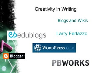 Blogs and Wikis Larry  Ferlazzo Creativity in Writing 