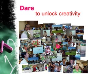 Dare to unlock creativity 