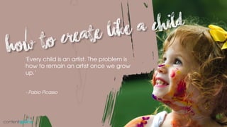contentsparks.com
Ideas for Membership Sites - 3 Popular
Examples
'Every child is an artist. The problem is
how to remain an artist once we grow
up.’
- Pablo Picasso
 