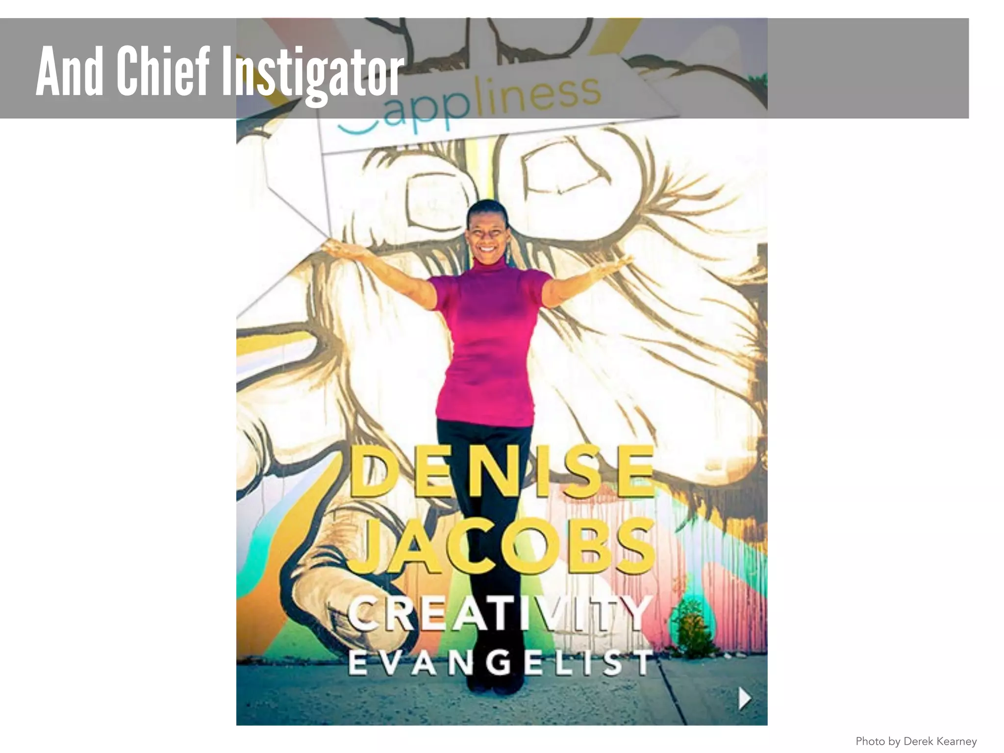 And Chief Instigator
Photo by Derek Kearney
 