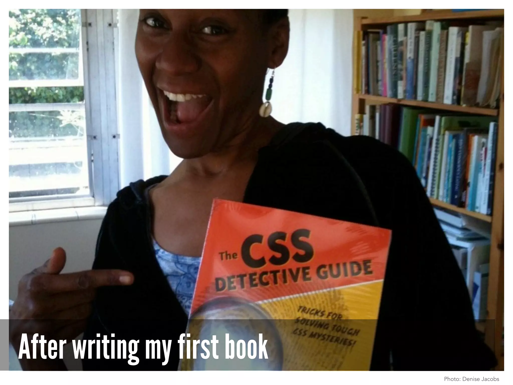 After writing my first book
Photo: Denise Jacobs
 