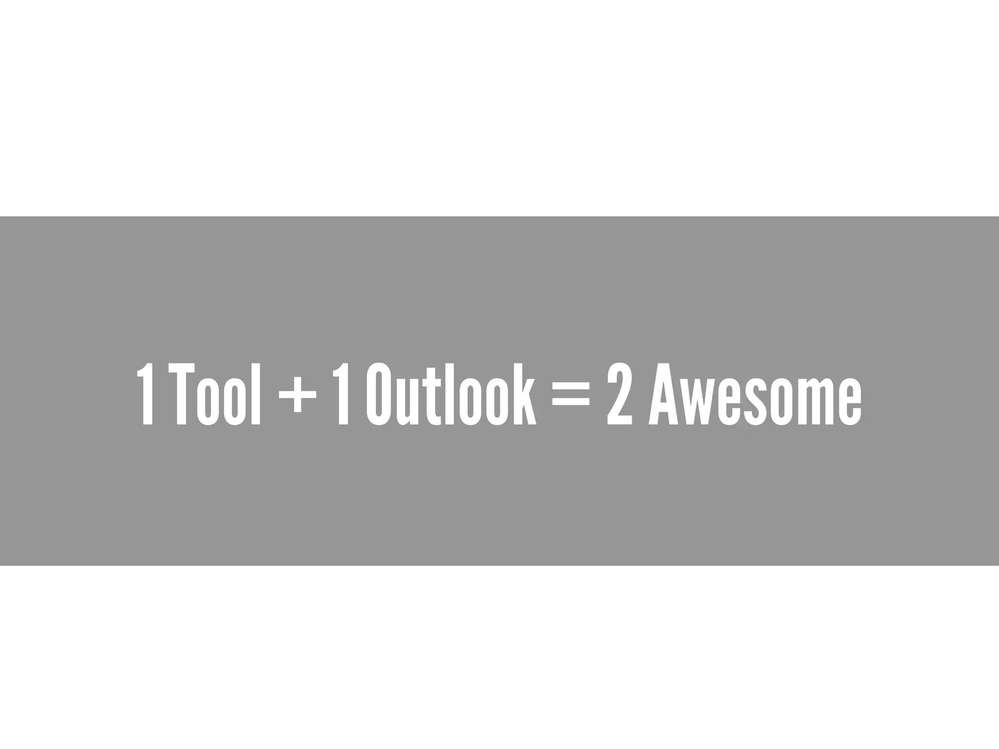 1 Tool + 1 Outlook = 2 Awesome
 