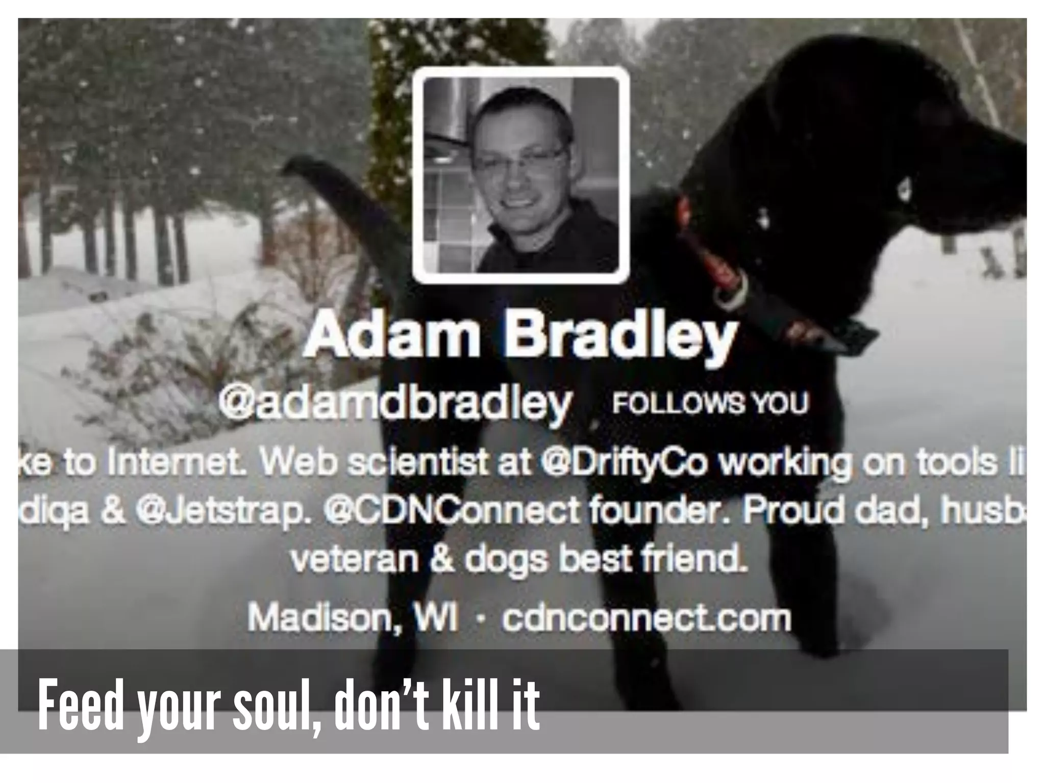 Feed your soul, don’t kill it
 