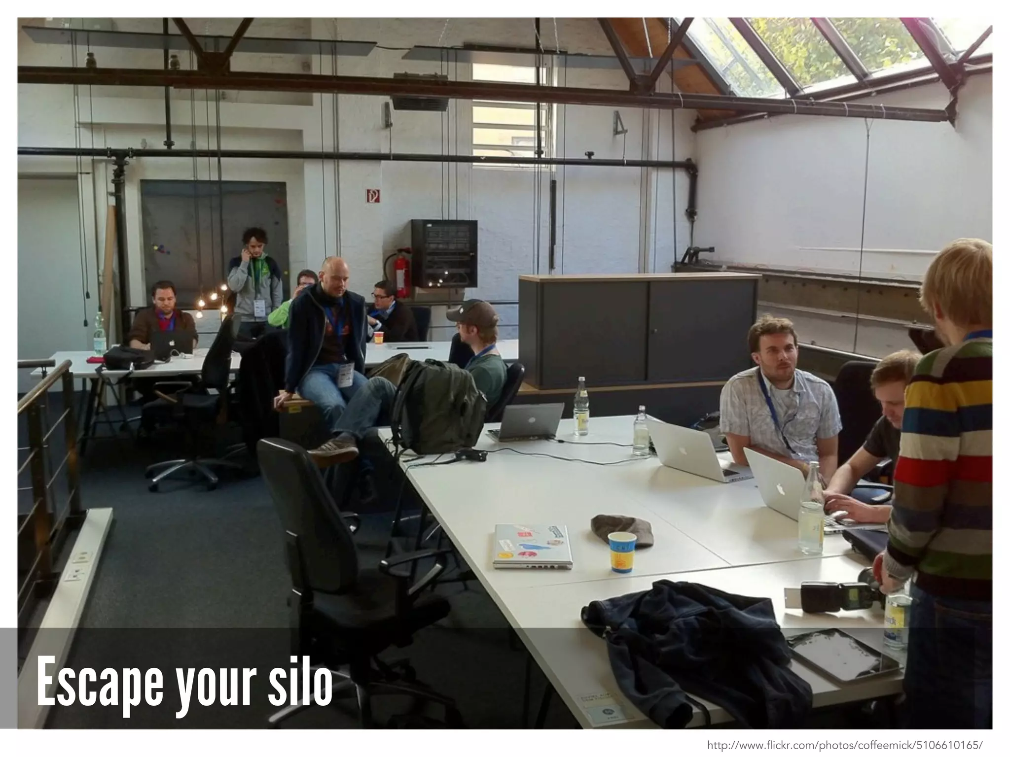 Escape your silo
http://www.flickr.com/photos/coffeemick/5106610165/
 