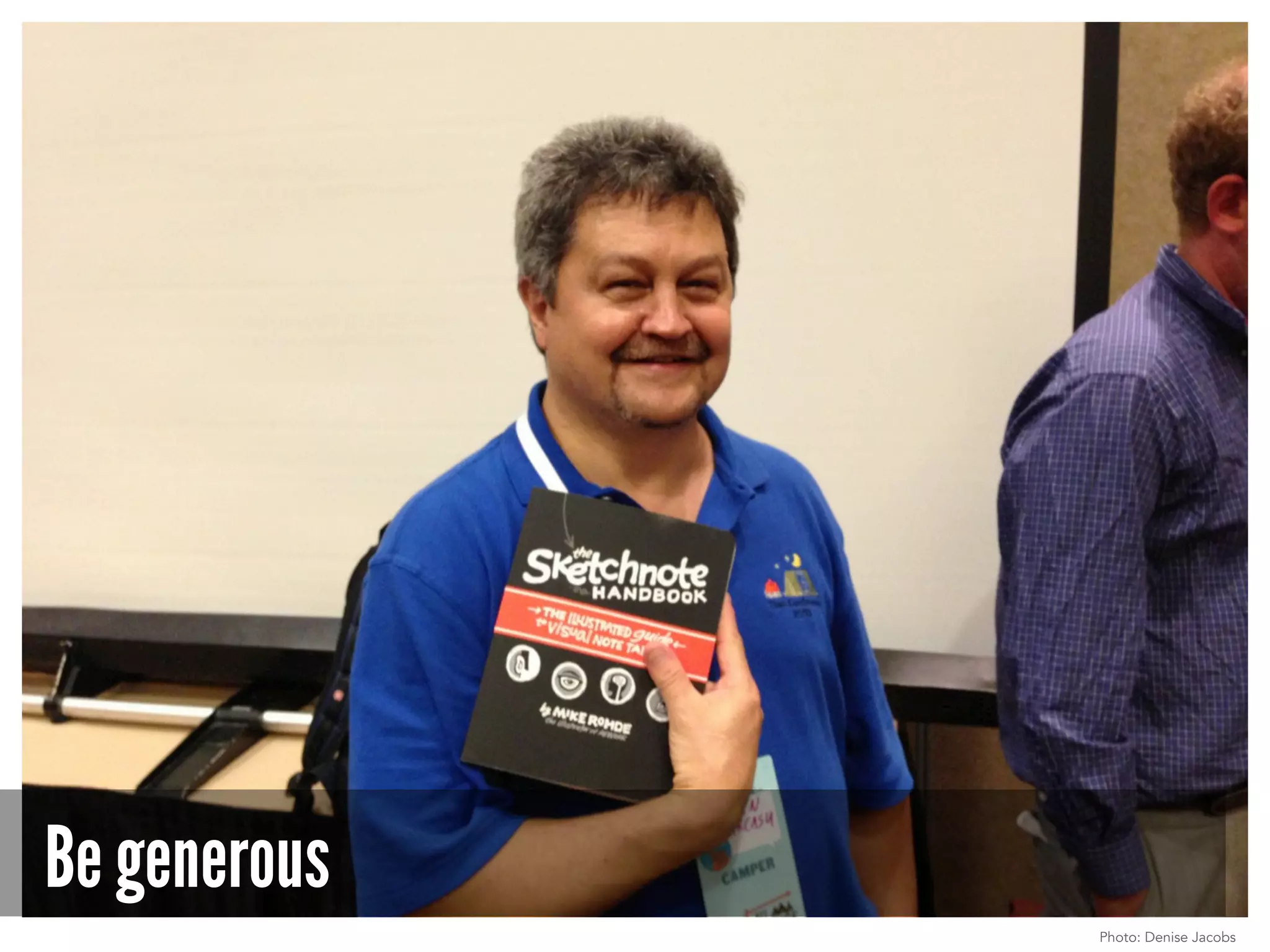 Be generous
Photo: Denise Jacobs
 