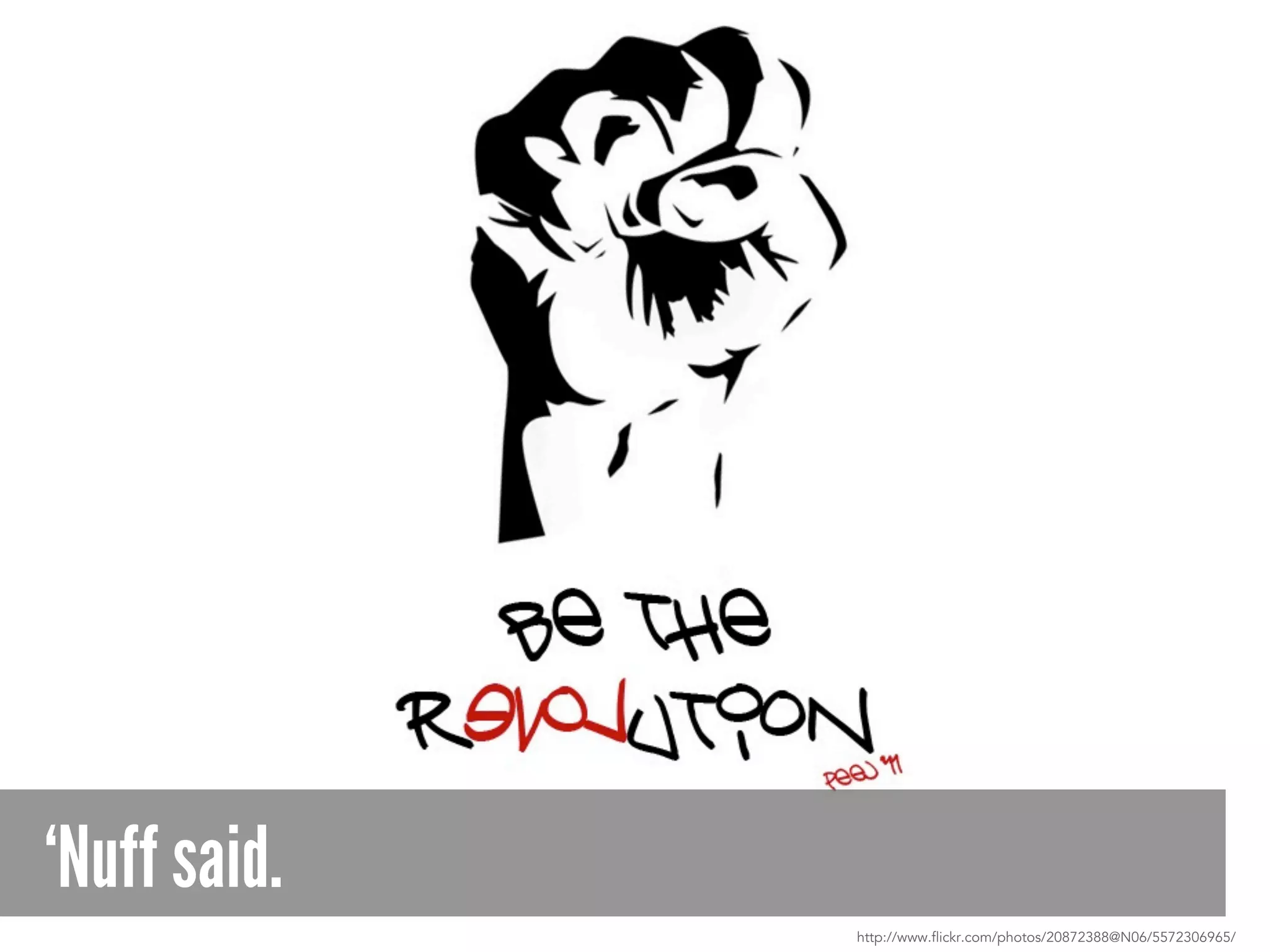 ‘Nuff said.
http://www.flickr.com/photos/20872388@N06/5572306965/
 