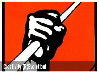 Creativity (R)Evolution!
 