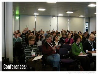 Conferences
http://www.flickr.com/photos/toprankblog/2280204274/
 