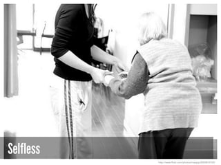 Selfless
http://www.flickr.com/photos/mazgrp/2050810720/
 