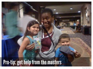 Pro-tip: get help from the masters
Photo: Nick Garza
 