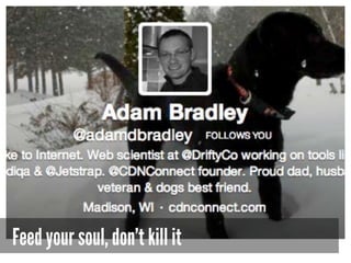 Feed your soul, don’t kill it
 