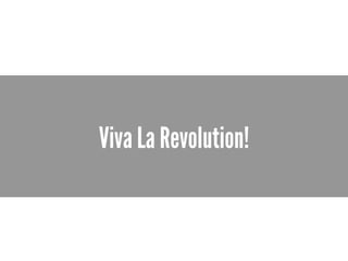 Viva La Revolution!
 