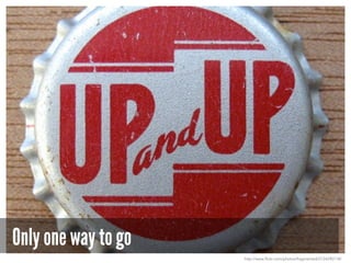 Only one way to go
http://www.flickr.com/photos/fragmented/2734290118/
 