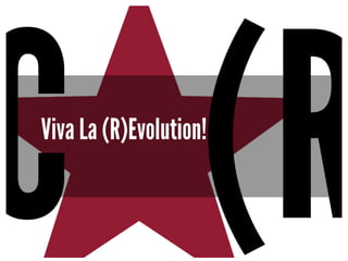 Viva La (R)Evolution!
 