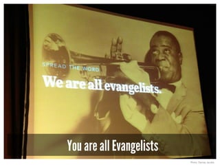 You are all Evangelists
Photo: Denise Jacobs
 