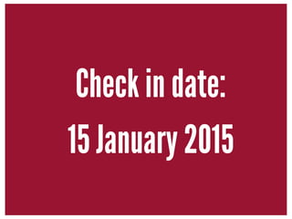 Check in date:
15 January 2015
 