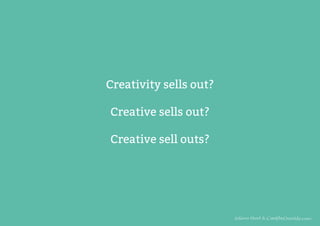 Creativity sells out?
Creative sells out?
Creative sell outs?

 