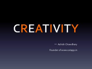-- Ashish Chowdhary
Founder of www.catapp.in
 