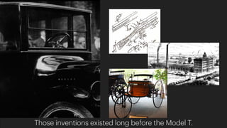 Those inventions existed long before the Model T.
 