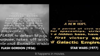 It happens in movies.
 