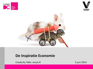 Flanders DC Kenniscentrum
De Inspiratie Economie
Creativity Talks: sessie 8 5 juni 2014
 