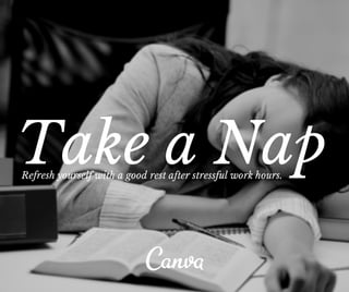 Refresh yourself with a good rest after stressful work hours. Take a Nap 
 