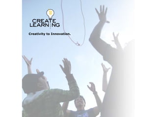 Creativity to Innovation.




                     www.create‐learning.com
 