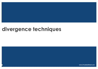 divergence techniques




                        www.21LobsterStreet.com
 