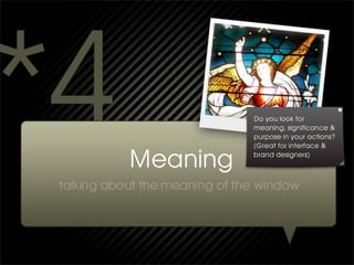 Do you look for
meaning, significance &
purpose in your actions?
(Great for interface &
brand designers)
 