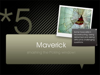 Some have skills in
reconstructing, being
detached and asking
difficult & challenging
questions.
 