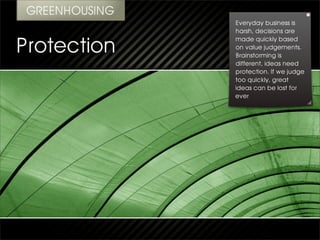 Everyday business is
harsh, decisions are
made quickly based
on value judgements.
Brainstorming is
different, ideas need
protection. If we judge
too quickly, great
ideas can be lost for
ever
 