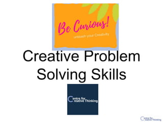 Creative Problem
Solving Skills
 