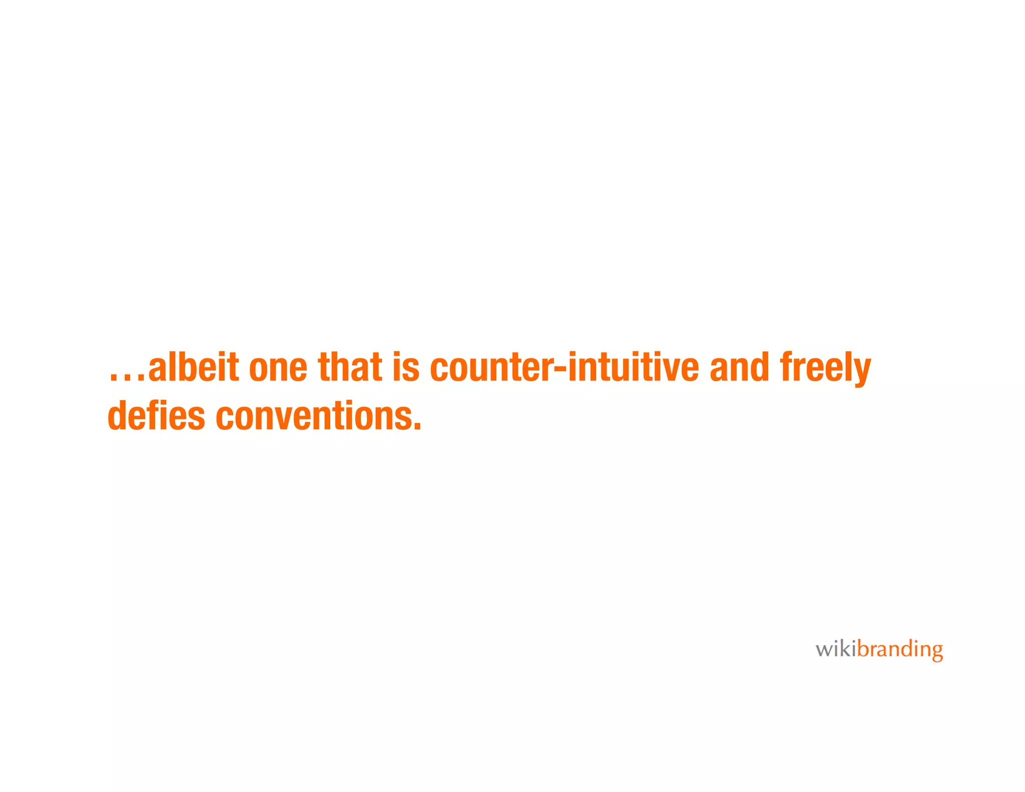 …albeit one that is counter-intuitive and freely
deﬁes conventions. 
 