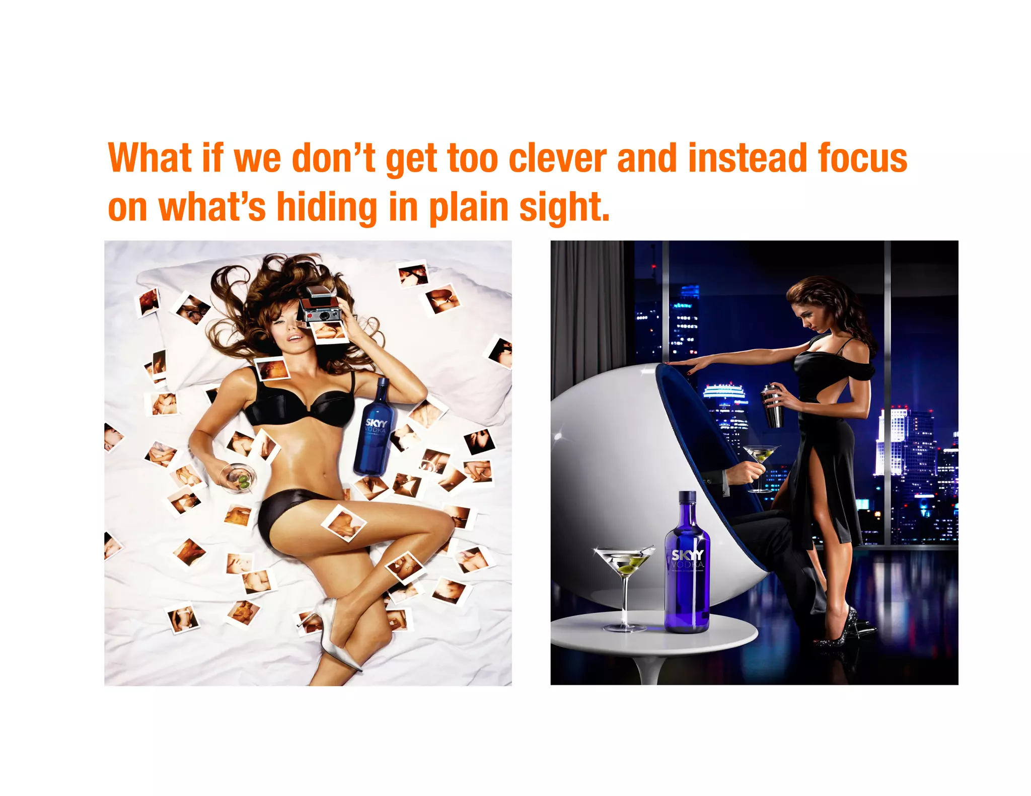 What if we don’t get too clever and instead focus
on what’s hiding in plain sight.
 