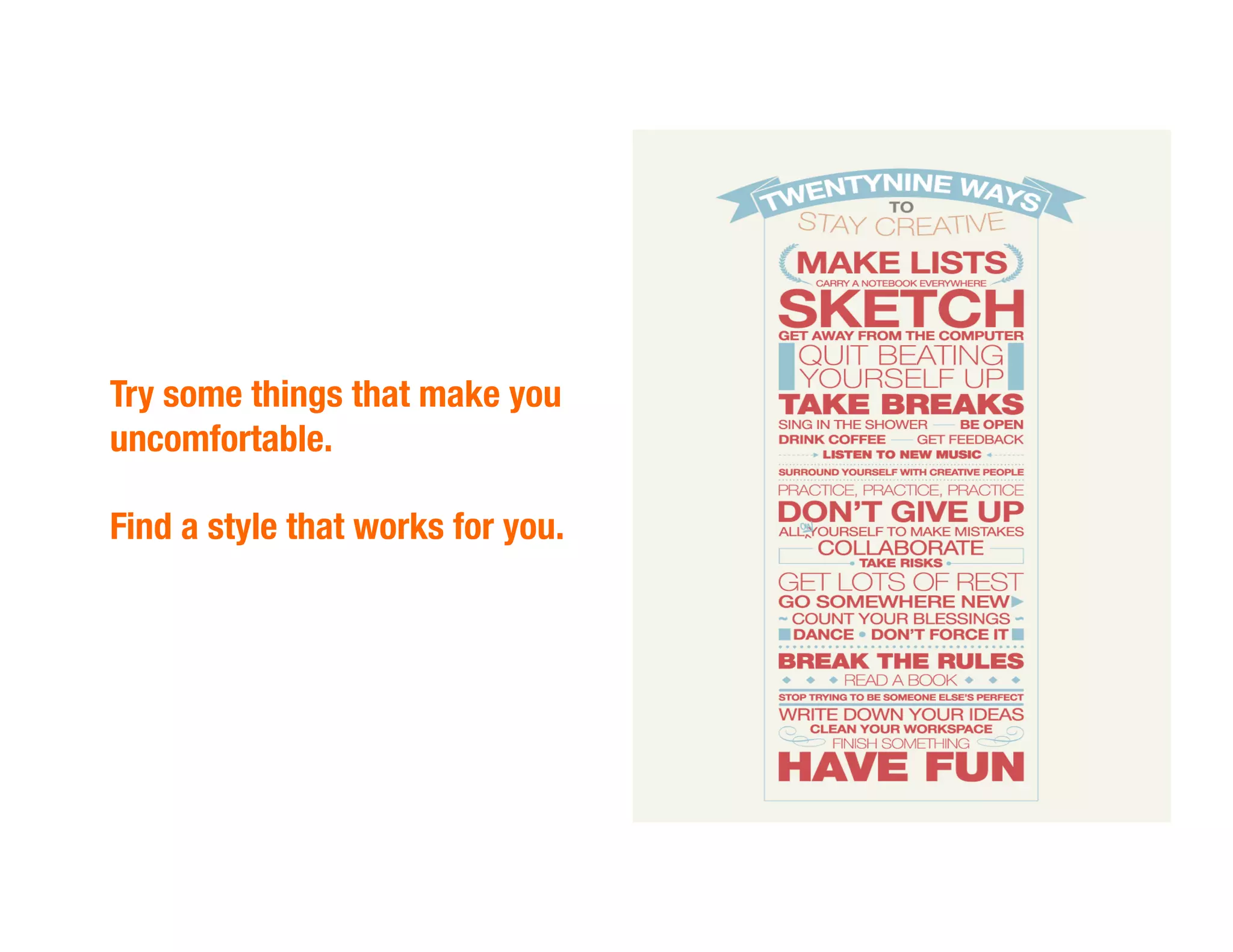 Try some things that make you
uncomfortable.!
Find a style that works for you.
 