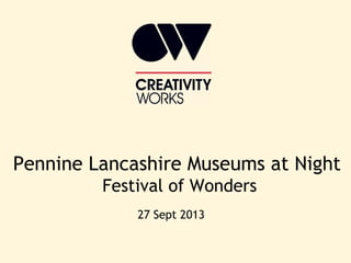 Pennine Lancashire Museums at Night
Festival of Wonders
27 Sept 2013

 