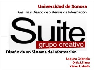 Universidad de Sonora Análisis y Diseño de Sistemas de Información Diseño de un Sistema de Información Laguna Gabriela Ortiz Liliana Yánez Lizbeth 