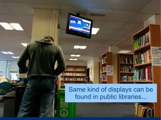 Same kind of displays can be
  found in public libraries...
 