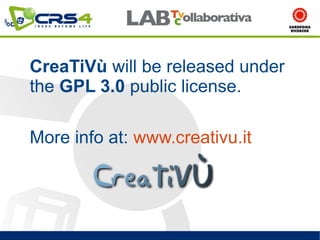 CreaTiVù will be released under
the GPL 3.0 public license.

More info at: www.creativu.it
 