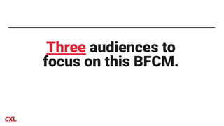 Three audiences to
focus on this BFCM.
 