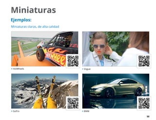 50
Miniaturas
Ejemplos:
 Vogue:
 GoPro  BMW
 HotWheels
Miniaturas claras, de alta calidad
 