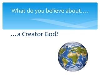 [object Object],What do you believe about…. 