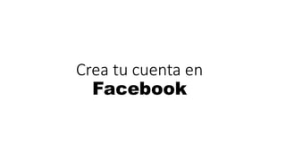 Crea tu cuenta en
Facebook
 