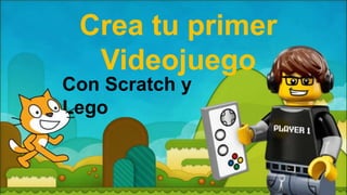 Crea tu primer
Videojuego
Con Scratch y
Lego
 