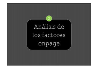 2

 Análisis de
los factores
  onpage
 