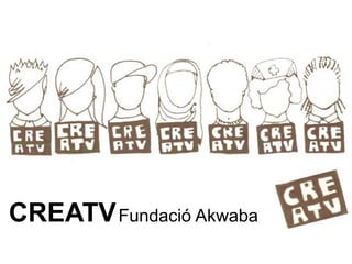 CREATV   Fundació Akwaba 